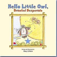 Hello Little Owl, Drawled Desperado 0986341444 Book Cover