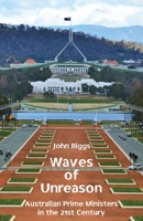 Waves of Unreason: Australian Prime Ministers in the 21st Century 176041882X Book Cover