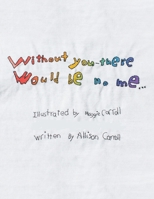 Without You There Would Be No Me 1669829987 Book Cover