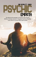 Psychic Empath: The Mystical Knowledge to Enhance your Psychic Abilities, Develop Intuition, Telepathy and Aura Reading, Learn how to Connect with Spirit Guides 1802858377 Book Cover