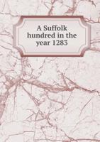 A Suffolk Hundred in the Year 1283, the Assessment of the Hundred of Blackbourne for a tax of one Thirtieth, and a Return Showing the Land Tenure There B0BM4XFRD4 Book Cover