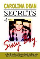 Secrets of a Sissy Boy: A Gay Grimoire of Modern Magic for Men Who Love Men and the Hags Who Worship Them 1539415953 Book Cover