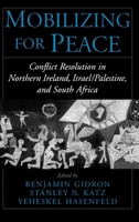 Mobilizing ofr Peace: Conflict Resolution in Northern Ireland, Israel/Palestine, and South Africa 0195125924 Book Cover