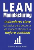 Lean Manufacturing: Indicadores clave de desempeño para gestionar de manera eficiente la mejora continua 1977667848 Book Cover