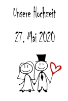 Unsere Hochzeit - 27. Mai 2020: Hochzeitsplaner, Weddingplaner, Hochzeitscheckliste, Jahrestag, Hochzeitsdatum - Individuelles Geschenk f�r Braut, Trauzeugen, Trauzeugin und Brautpaare 171235115X Book Cover