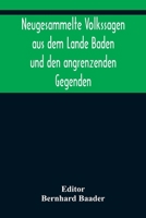 Neugesammelte Volkssagen Aus Dem Lande Baden Und Den Angrenzenden Gegenden: Zugleich ALS Nachtrag Zu Des Verfassers Werk: Volkssagen Aus Dem Lande Badens 9356377316 Book Cover