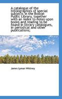 A catalogue of the bibliographies of special subjects in the Boston Public Library, together with an 0530129094 Book Cover