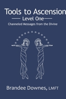 Tools to Ascension: Level One: Channeled Messages from the Divine 1794841024 Book Cover