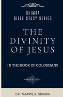 The Divinity of Jesus in the Book of Colossians B0DPLZL59Y Book Cover