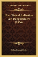Uber Tiefenlokalisation Von Doppelbildern (1906) 1120420148 Book Cover