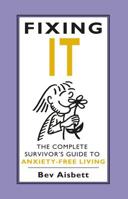 Fixing It: The Complete Survivor's Guide To Anxiety-Free Living 0732276195 Book Cover
