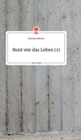 Bunt wie das Leben (1). Life is a Story - story.one 3990879499 Book Cover
