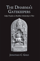 The Dharma's Gatekeepers: Sakya Pandita on Buddhist Scholarship in Tibet 0791471667 Book Cover