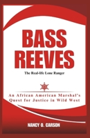 BASS REEVES: The Real-life Lone Ranger: An African American Marshal’s Quest for Justice in Wild West B0DS9TJBDR Book Cover