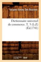 Dictionnaire Universel de Commerce. T. 3 (L-Z) (A0/00d.1741) 2012540023 Book Cover