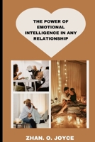 THE POWER OF EMOTIONAL INTELLIGENCE IN ANY RELATIONSHIP B0BBQDR4S7 Book Cover