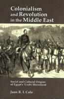 Colonialism and Revolution in the Middle East: Social and Cultural Origins of Egypt's 'Urabi Movement 0691056838 Book Cover