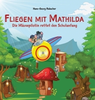 Fliegen mit Mathilda. Die Mäusepilotin rettet den Schulanfang: Eine schwungvolle und mitreißende Abenteuerreise in Reimen. 3903355321 Book Cover