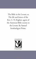 The Bible in the Levant; Or, the Life and Letters of Rev. C.N. Righter 0353975141 Book Cover