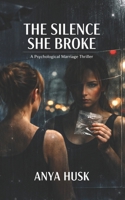 The Silence She Broke: A Psychological Marriage Thriller B0GJWK1YT1 Book Cover