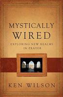 Mystically Wired: Exploring New Realms in Prayer 0849920019 Book Cover