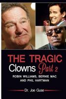 The Tragic Clowns Part II- Robin Williams, Bernie Mac, and Phil Hartman 1546568727 Book Cover