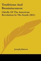 Traditions and Reminiscences, Chiefly of the American Revolution in the South: Including Biographical Sketches, Incidents, and Anecdotes, Few of Which ... of Residents in the Upper Country 1015715567 Book Cover