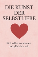 Die Kunst der Selbstliebe: Sich selbst annehmen und glücklich sein (German Edition) B0DXT5V54G Book Cover
