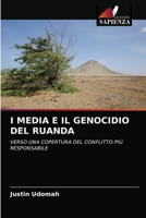 I MEDIA E IL GENOCIDIO DEL RUANDA: VERSO UNA COPERTURA DEL CONFLITTO PIÙ RESPONSABILE 6203212318 Book Cover