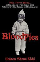 Bloodpies: Pain, Terror, Blood...as Experienced by an Abused Child Who Survived the Trauma by Floating Away 160844452X Book Cover