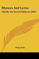 Rhymes and Lyrics: Chiefly on Sacred Subjects 0469785500 Book Cover