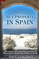 How to Buy Property in Spain: The Insider Tips and Tricks You Need to Know Before Buying Real Estate in Spain 1519409478 Book Cover