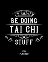 I'd Rather Be Doing Tai Chi Stuff 2020 Planner: Tai Chi Fan 2020 Planner, Funny Design, 2020 Planner for Tai Chi Lover, Christmas Gift for Tai Chi Lover 1678580503 Book Cover