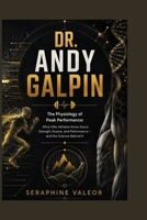 DR. ANDY GALPIN: The Physiology of Peak Performance: What Elite Athletes Know About Strength, Muscle, and Performance—and the Science Behind It B0HDDLVHMH Book Cover