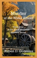 Murder at the Water Wheel: Book Four In The Black Mountain Mystery Series 1630666203 Book Cover