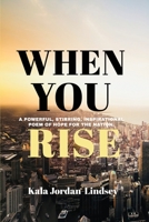 When You Rise: A Powerful, Stirring, Inspirational Poem of Hope for the Nation: When You Rise B09WQ4ZDPL Book Cover