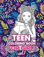 TEEN COLORING BOOKS FOR GIRLS: Fun activity book for Older Girls ages 12-14, Teenagers; Detailed Design, Zendoodle, Creative Arts, Relaxing ad Stress Relief! Vol 1. (Cool Activities For Teens) 1657981126 Book Cover