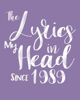 The Lyrics In My Head Since 1989  Notebook Birthday Gift: Blank Sheet Music Notebook / Journal Gift, 120 Pages, 5x8, Soft Cover, Matte Finish 1674342411 Book Cover