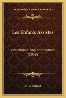 Les Enfants Assistes: Historique-Reglementation (1908) 116101893X Book Cover