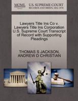 Lawyers Title Ins Co v. Lawyers Title Ins Corporation U.S. Supreme Court Transcript of Record with Supporting Pleadings 1270306340 Book Cover