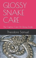 GLOSSY SNAKE CARE: The Captive Care Of Glossy Snake B09CRN1XXF Book Cover