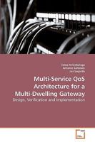 Multi-Service QoS Architecture for a Multi-Dwelling Gateway: Design, Verification and Implementation 3639232143 Book Cover