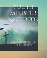 Youth Minister Notebook: Organize Your Teachings 1698555652 Book Cover