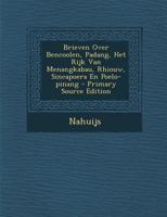 Brieven Over Bencoolen, Padang, Het Rijk Van Menang-Kabau, Rhiouw, Sincapoera En Poelo-Pinang B0BQRT3YMX Book Cover