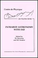 Infrared Astronomy With Iso/L'Astronomie Infrarouge Et LA Mission Iso (Centre De Physique, Les Houches Series) 1560720786 Book Cover