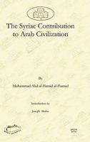 The Syriac Contribution to Arab Civilization the Syriac Contribution to Arab Civilization the Syriac Contribution to Arab Civilization the Syriac Cont 1607241498 Book Cover