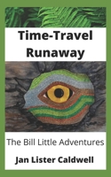 Time-Travel Runaway: The Bill Little Adventures 1777435706 Book Cover