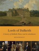 Lords of Dalkeith: A history of Dalkeith Palace and its inhabitants 1908931744 Book Cover