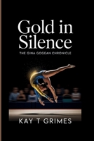 GOLD IN SILENCE: The Gina Gogean Chronicle B0FCDF55NS Book Cover