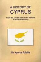 History of Cyprus: From the Ancient Times to the Present, an Illustrated History 0905313232 Book Cover